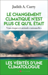 LE CHANGEMENT CLIMATIQUE N'EST PLUS CE QU'IL ETAIT - VRAIS RISQUES ET ATTITUDES RATIONNELLES