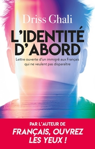 L'IDENTITE D'ABORD - LETTRE OUVERTE D'UN IMMIGRE AUX FRANCAIS QUI NE VEULENT PAS DISPARAITRE