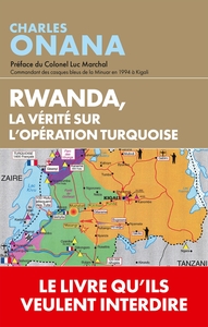 RWANDA, LA VERITE SUR L'OPERATION TURQUOISE - QUAND LES ARCHIVES PARLENT