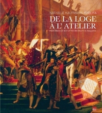 DE LA LOGE A L'ATELIER - PEINTRES ET SCULPTEURS FRANCS-MACONS