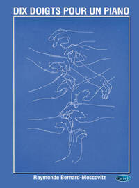 RAYMONDE BERNARD-MOSCOVITZ -  DIX DOIGTS POUR UN PIANO