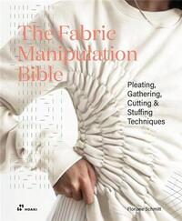 THE FABRIC MANIPULATION BIBLE /ANGLAIS