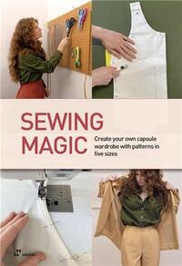 SEWING MAGIC. CREATE YOUR OWN CAPSULE WARDROBE WITH PATTERNS IN FIVE SIZES /ANGLAIS