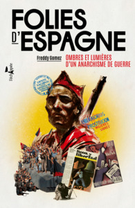FOLIES D'ESPAGNE - OMBRES ET LUMIERES D'UN ANARCHISME DE GUERRE