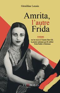 AMRITA, L'AUTRE FRIDA - SUR LES TRACES D'AMRITA SHER-GIL, LA PEINTRE INDIENNE QUI FIT OUBLIER FRIDA