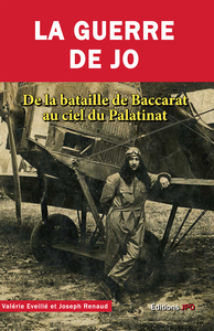 LA GUERRE DE JO - DE LA BATAILLE DE BACCARAT AU CIEL DU PALATINAT