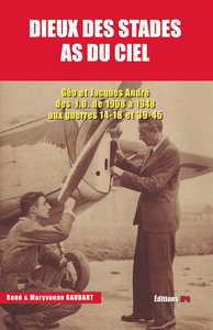 DIEUX DES STADES AS DU CIEL - GEO ET JACQUES ANDRE DES J.O. DE 1908 A 1948 AUX GUERRES DE 14-18 ET 3