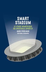 SMART STADIUM - LE STADE NUMERIQUE DU SPECTACLE SPORTIF