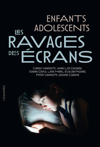 LES RAVAGES DES ECRANS - ENFANTS/ADOLESCENTS