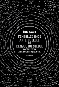 L' INTELLIGENCE ARTIFICIELLE OU L ENJEU DU SIECLE - ANATOMIE D UN ANTIHUMANISME RADICAL