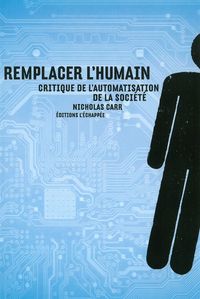 REMPLACER L'HUMAIN - CRITIQUE DE L'AUTOMATISATION DE LA SOCIETE