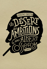 LE DESERT DES AMBITIONS - AVEC ALBERT COSSERY