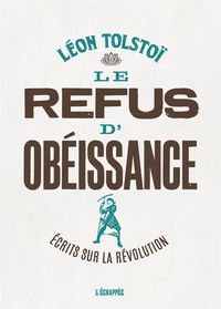 LE REFUS D'OBEISSANCE - ECRITS SUR LA REVOLUTION