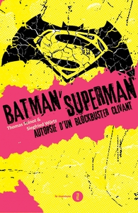 Batman v Superman - Autopsie d'un blockbuster clivant