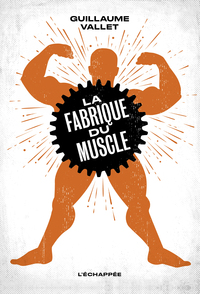 LA FABRIQUE DU MUSCLE