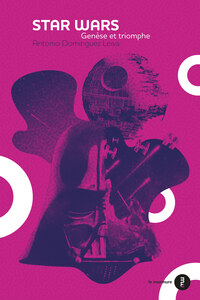 STAR WARS - GENESE ET TRIOMPHE