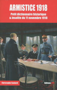 Armistice 1918 - Petit dictionnaire historique & insolite du 11 novembre 1918