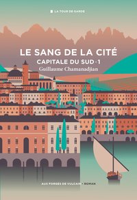 CYCLE DE LA TOUR DE GARDE. CAPITALE DU SUD T1 : LE SANG DE LA CITE, TOME 1