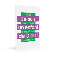 JE SUIS UN ENFANT DE DIEU - VIVRE AVEC CHRIST EN QUELQUES VERSETS CLES
