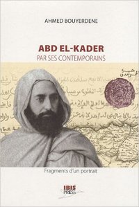 Abd el-kader par ses contemporains - fragments d'un portrait