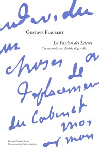 Gustave Flaubert La passion des lettres correspondance 1839-1880