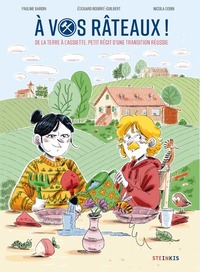 À vos râteaux ! - De la terre à l'assiette, petit récit d'une transition réussie