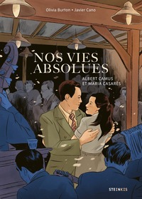 NOS VIES ABSOLUES - ALBERT CAMUS ET MARIA CASARES