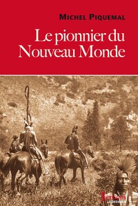 LE PIONNIER DU NOUVEAU MONDE DE MICHEL PIQUEMAL