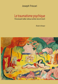 Le traumatisme psychique: l’incessant aller-retour entre vie et mort.