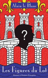 LES FIGURES DU LOT - HOMMES ET FEMMES D'EXCEPTION
