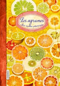 AGRUMES - MES RECETTES VITAMINEES