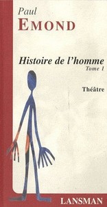 HISTOIRE DE L'HOMME - T01 - HISTOIRE DE L'HOMME - PIECE FLEUVE, MOBILE, CHAOTIQUE ET A SUIVRE - TOME