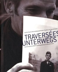 TRAVERSEES UNTERWEGS SUR LES TRACES DU THEATRE AUTOBIOGRAPHIQUE DE MARCEL CREMER