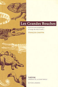 LES GRANDES BOUCHES - PETIT MECCANO PROPHETIQUE A L'USAGE DES MAL-VIVANTS