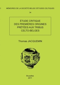 MEMOIRE N 34 - ETUDE CRITIQUE DES PREMIERES ORIGINES PRETEES AUX TRIBUS CELTO-BELGES