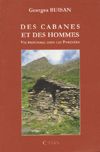 Des cabanes et des hommes - vie pastorale et cabanes de pâtres dans les Pyrénées