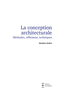 La conception architecturale. Méthodes, réflexions, techniques