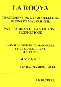Roqya La  Traitement de la sorcellerie djinns et mauvais oeil par le Coran et la médecine prophétique