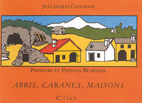 Pasteurs et paysans béarnais - abris, cabanes, maisons