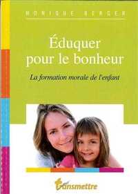 EDUQUER POUR LE BONHEUR - LA FORMATION MORALE DE L'ENFANT