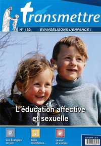 Revue Transmettre évangélisons l'enfance - L'éducation affective et sexuelle n°182 juin 2016