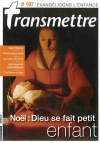 Revue Transmettre évangélisons l'enfance - Noël : Dieu se fait petit enfant N°197 janvier 2018