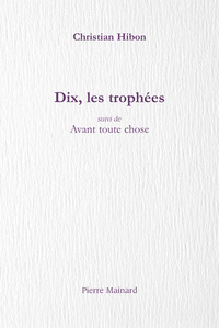 DIX, LES TROPHEES SUIVI DE AVANT TOUTE CHOSE