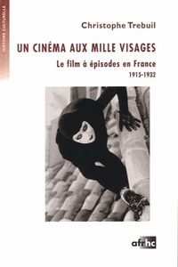 Un cinéma aux mille visages - le film à épisodes en France, 1915-1932