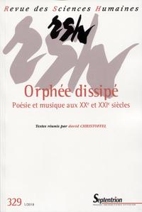 ORPHEE DISSIPE - POESIE ET MUSIQUE AUX XXE ET XXIE SIECLES. N 329-JANVIER 2018