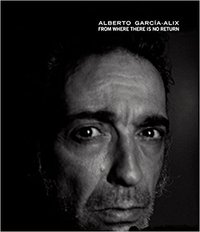 ALBERTO GARCIA-ALIX: FROM WHERE THERE IS NO RETURN /ANGLAIS