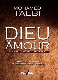 Dieu Est Amour - Guide Du Musulman Coranique