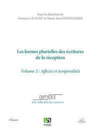 LES FORMES PLURIELLES DES ECRITURES DE LA RECEPTION. VOLUME II, AFFECTS ET TEMPORALITES