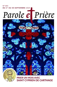 PAROLE ET PRIERE N 183 SEPTEMBRE 2025 - PRIER UN MOIS AVEC SAINT CYPRIEN DE CARTHAGE