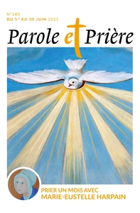 PAROLE ET PRIERE N 180 JUIN 2025 - PRIER UN MOIS AVEC MARIE-EUSTELLE HARPAIN